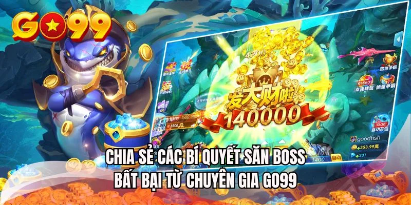 Chia sẻ các bí quyết săn BOSS bất bại từ chuyên gia GO99