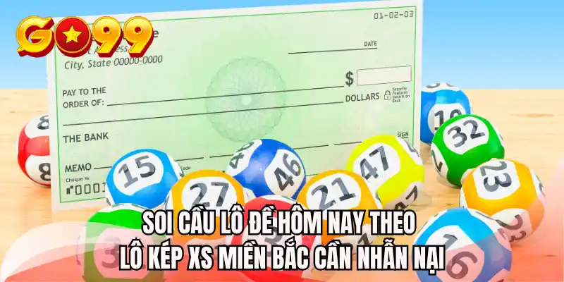 Soi cầu lô đề hôm nay theo lô kép xs miền bắc cần nhẫn nại