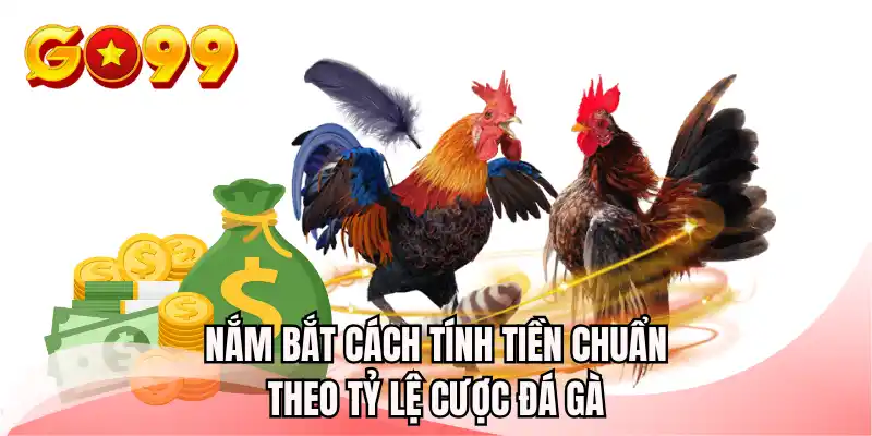 Nắm bắt cách tính tiền chuẩn theo tỷ lệ cược đá gà